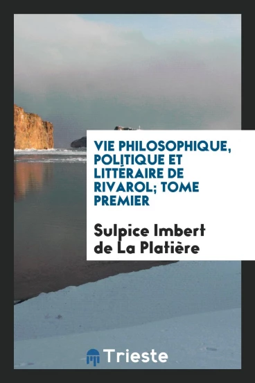 Vie philosophique, politique et littéraire de Rivarol; Tome premier