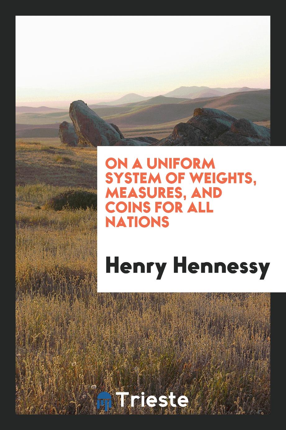 On a uniform system of weights, measures, and coins for all nations