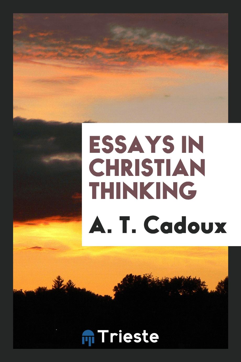 A. T. Cadoux - Essays in Christian thinking