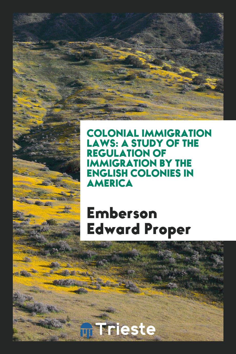 Colonial Immigration Laws: A Study of the Regulation of Immigration by the English Colonies in America