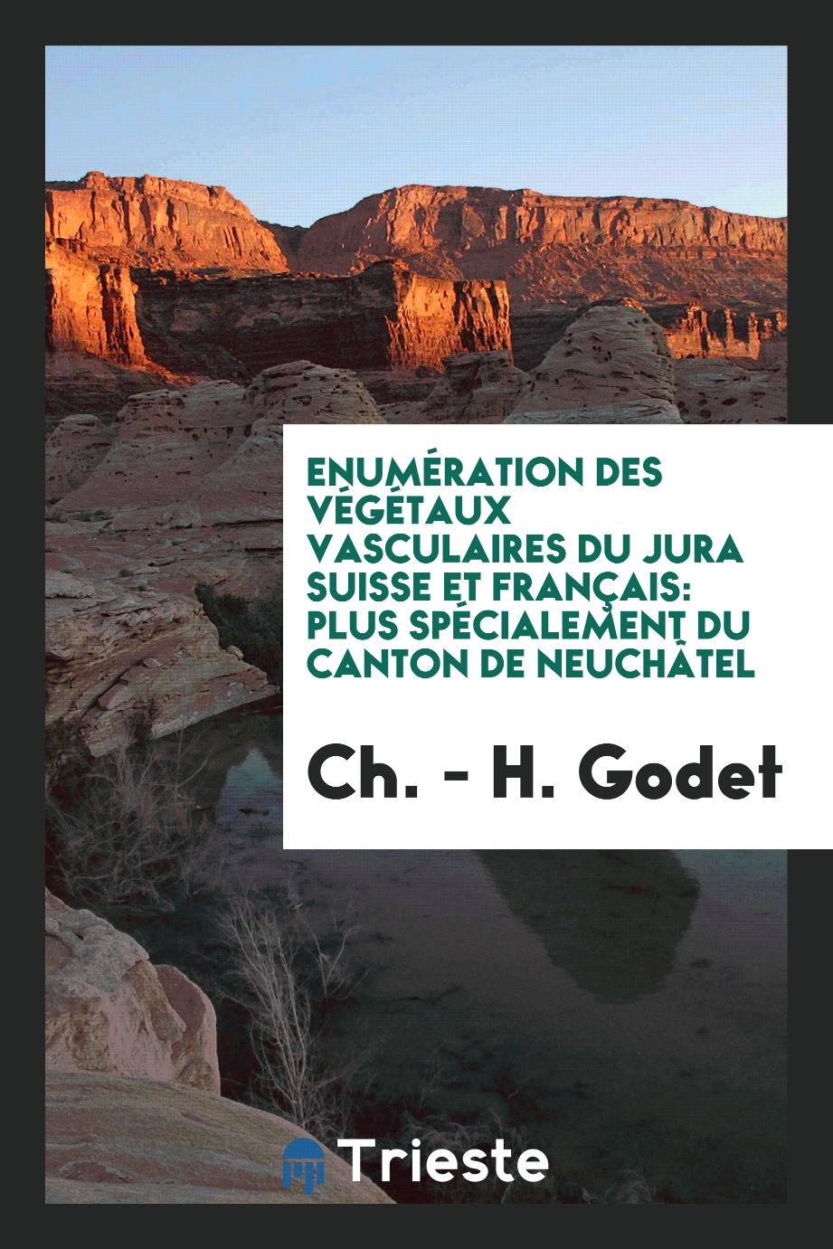 Enumération des végétaux vasculaires du Jura suisse et français: plus spécialement du Canton de Neuchâtel