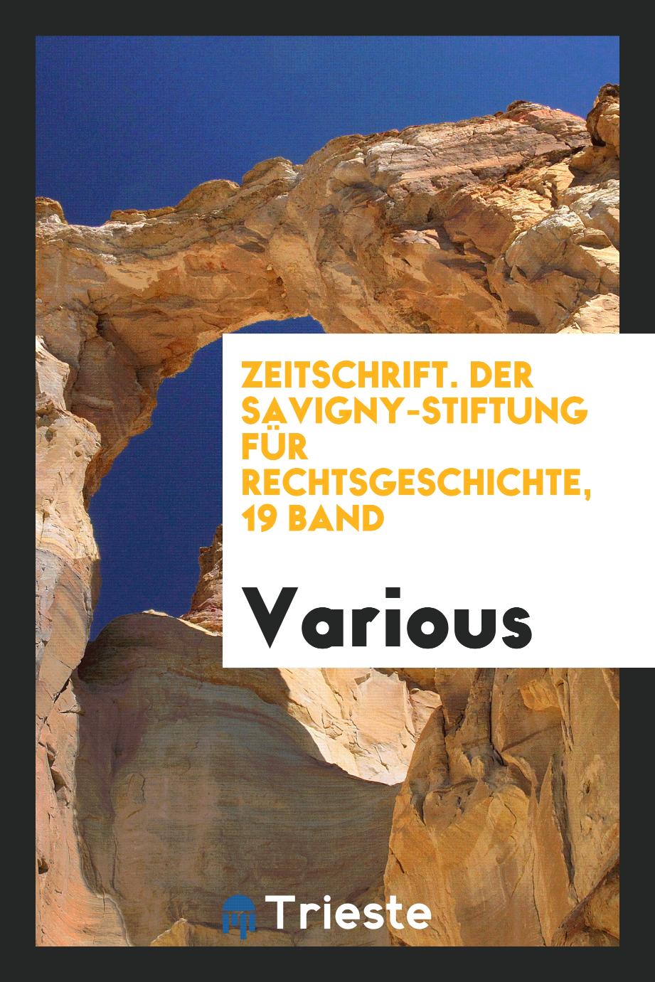 Zeitschrift. Der Savigny-Stiftung für Rechtsgeschichte, 19 Band
