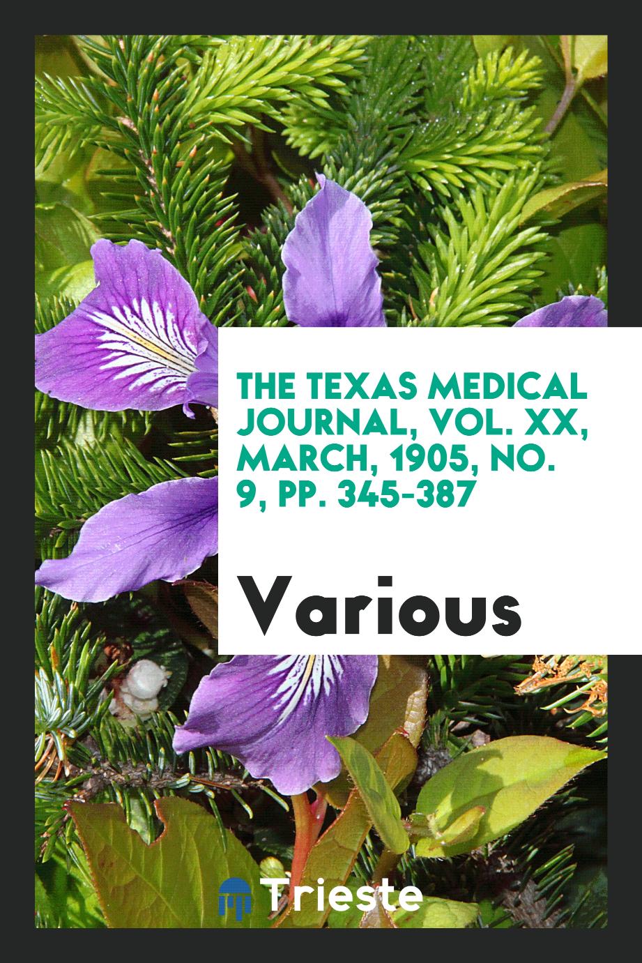 The Texas Medical Journal, Vol. XX, march, 1905, No. 9, pp. 345-387