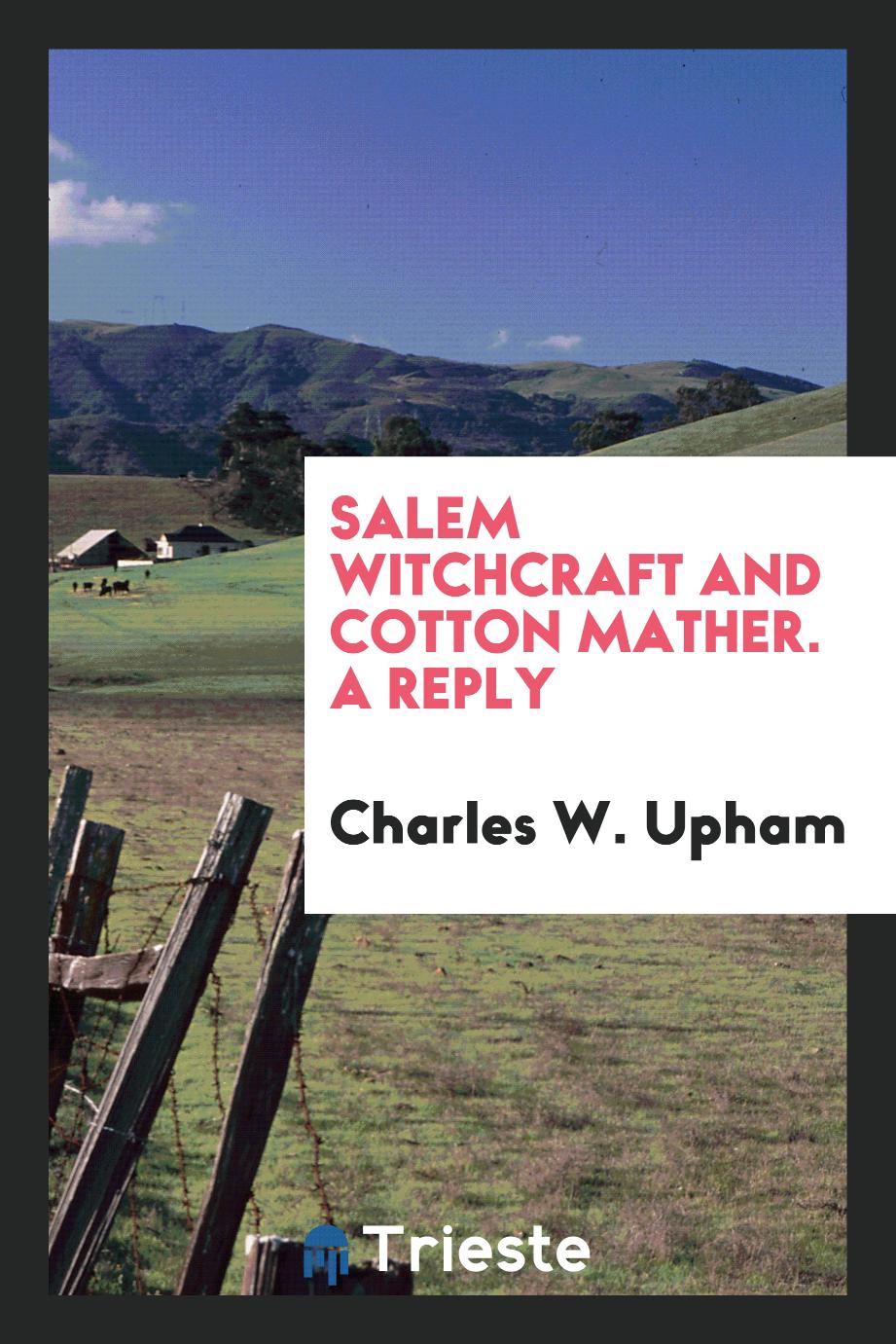 Salem Witchcraft and Cotton Mather. A Reply
