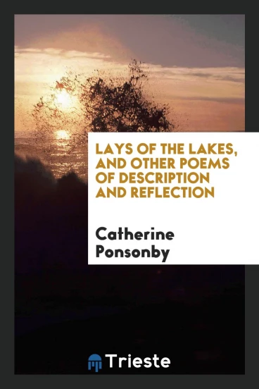 Lays of the Lakes, and Other Poems of Description and Reflection