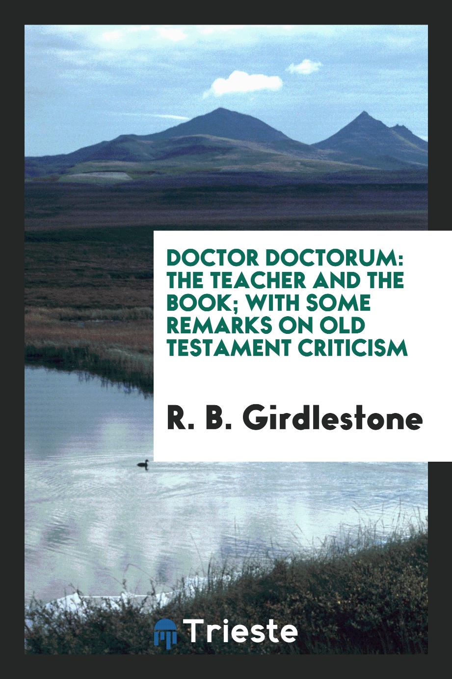 Doctor doctorum: the Teacher and the Book; with some remarks on Old Testament criticism