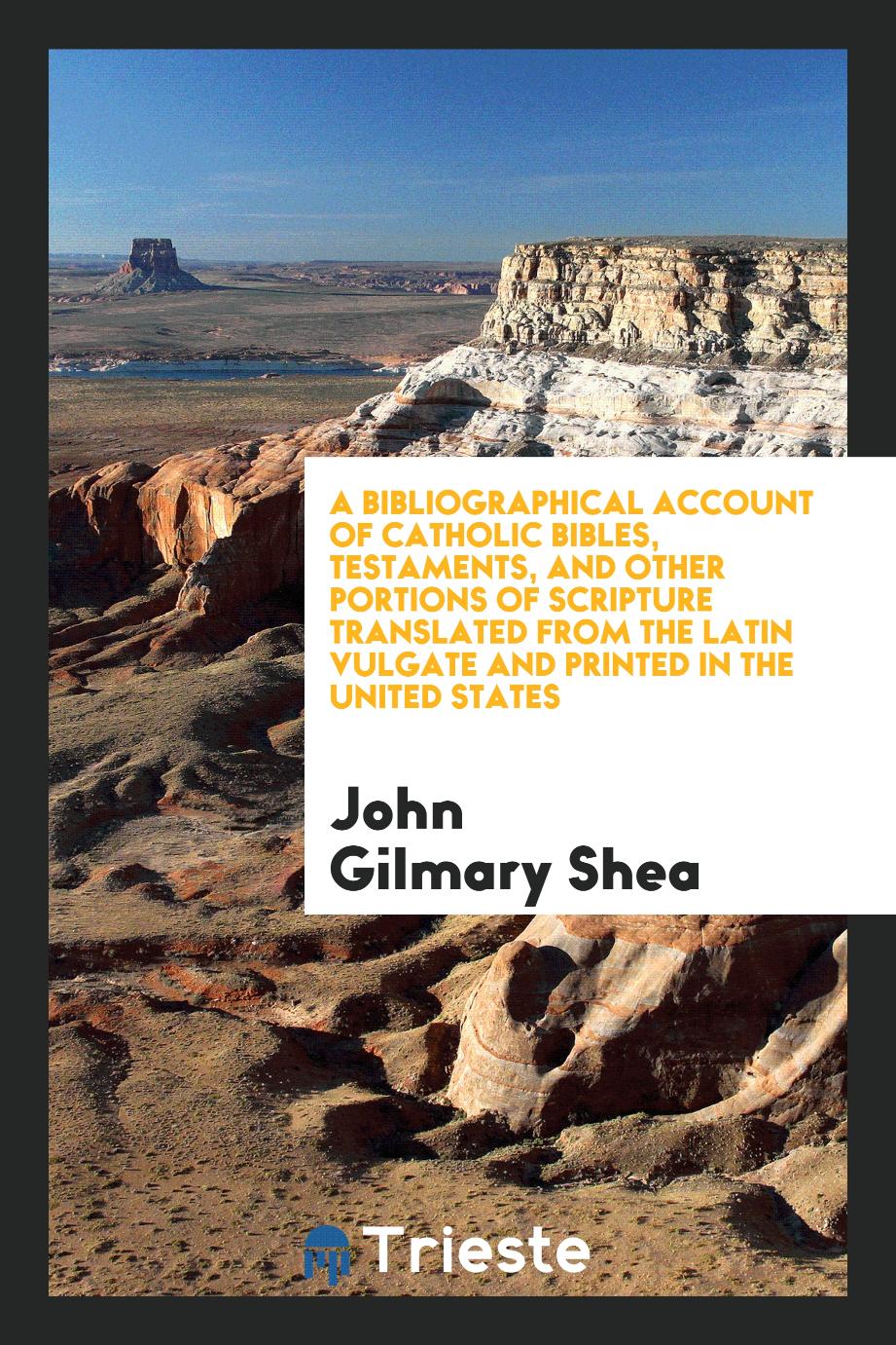 A bibliographical account of Catholic Bibles, Testaments, and other portions of Scripture translated from the Latin Vulgate and printed in the United States