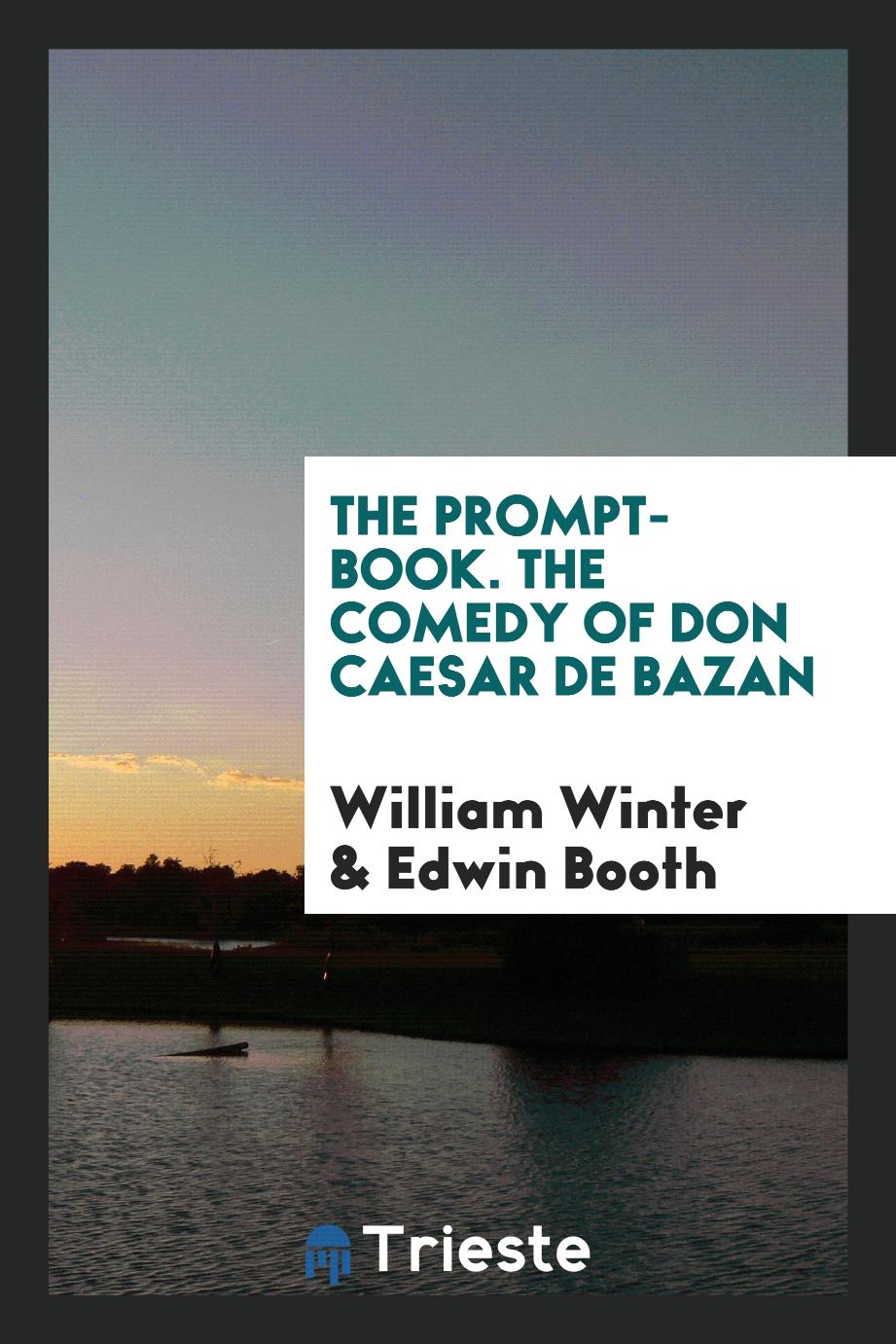 The Prompt-Book. The Comedy of Don Caesar De Bazan