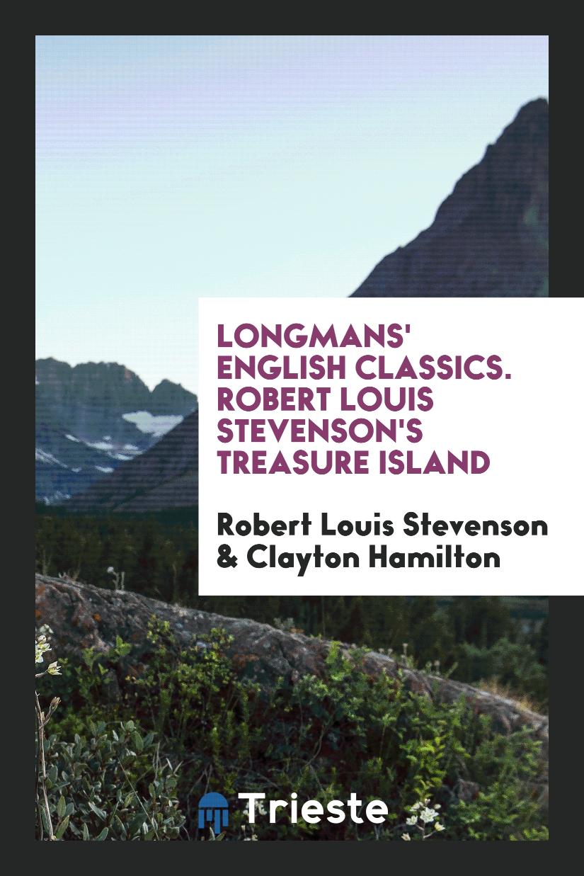 Longmans' English Classics. Robert Louis Stevenson's Treasure Island