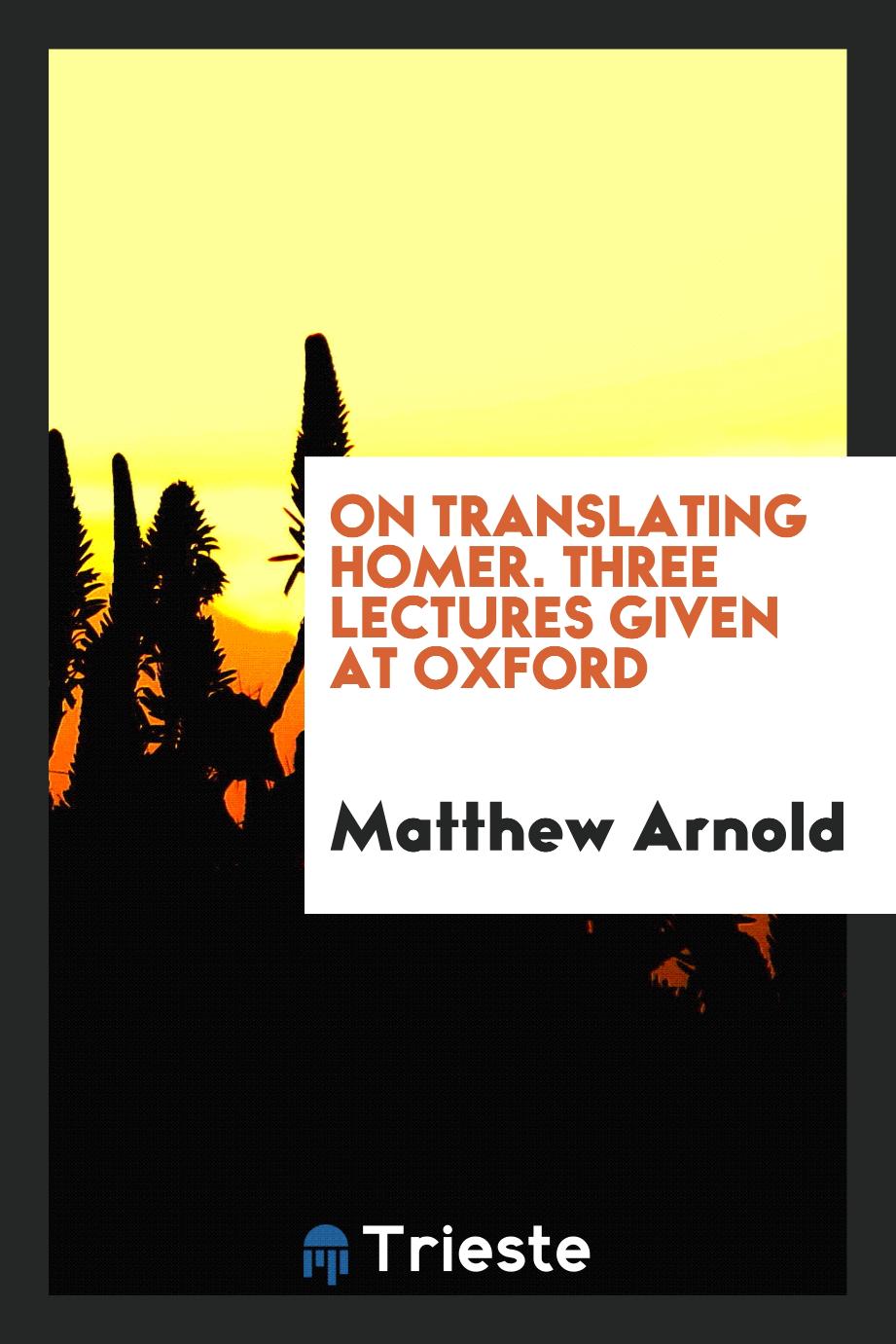 On translating Homer. Three lectures given at Oxford