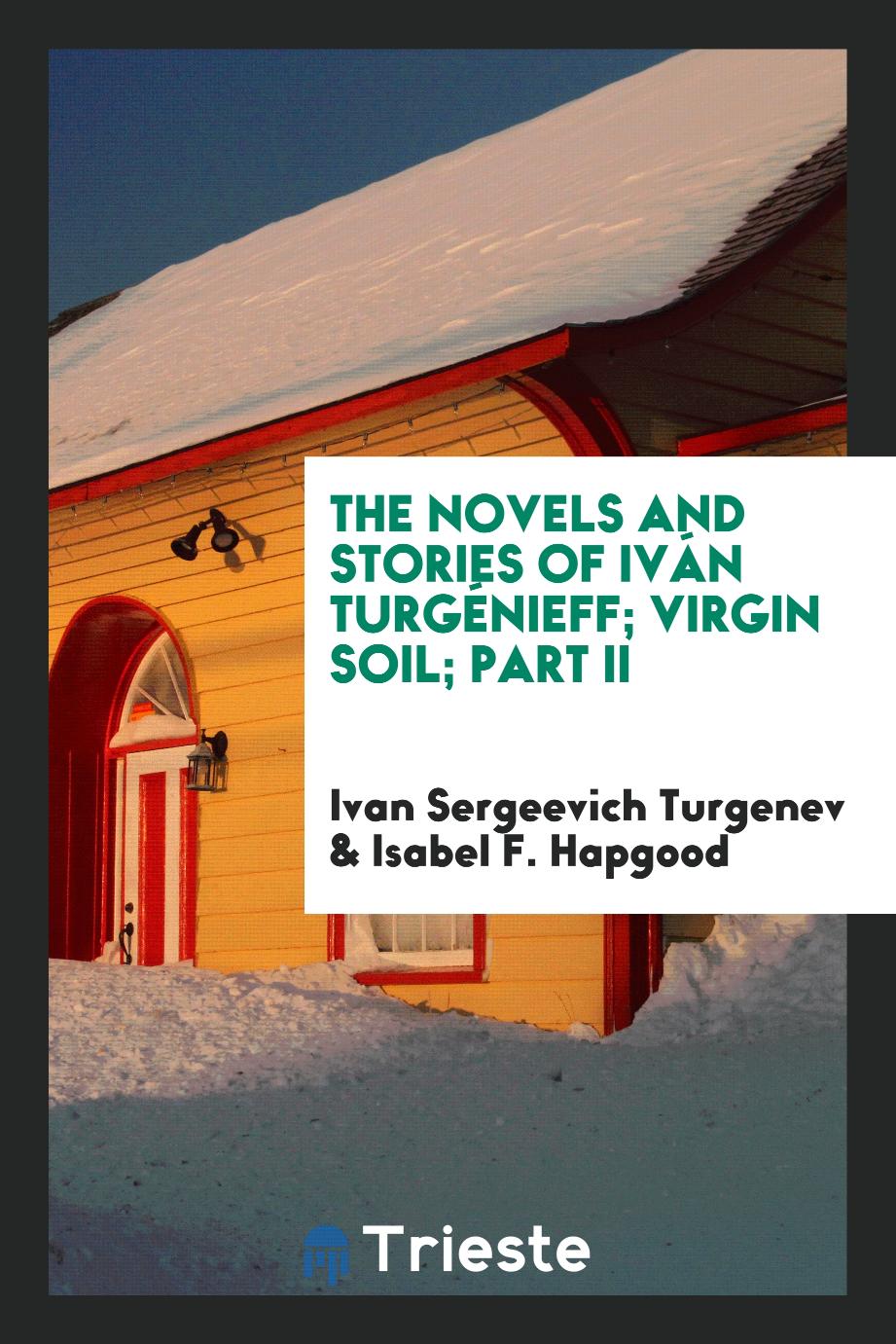 The novels and stories of Iván Turgénieff; Virgin soil; Part II