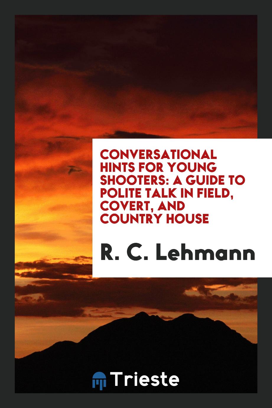 Conversational Hints for Young Shooters: A Guide to Polite Talk in Field, Covert, and Country House