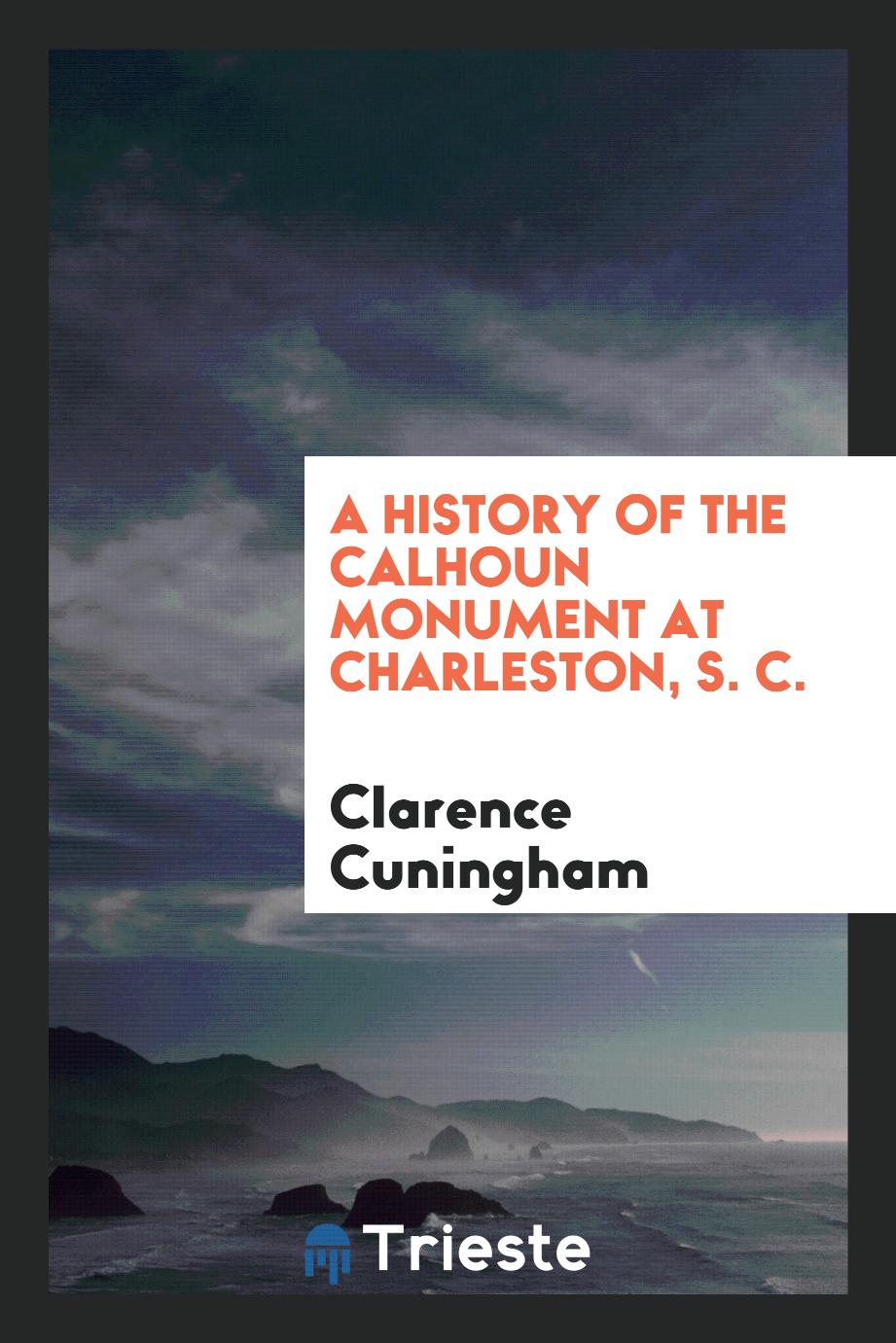 A History of the Calhoun Monument at Charleston, S. C.