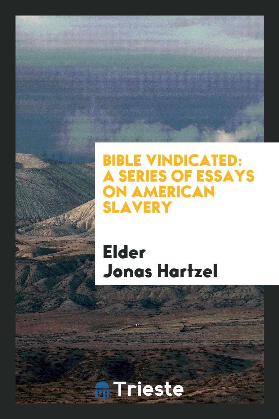 Bible Vindicated: A Series of Essays on American Slavery