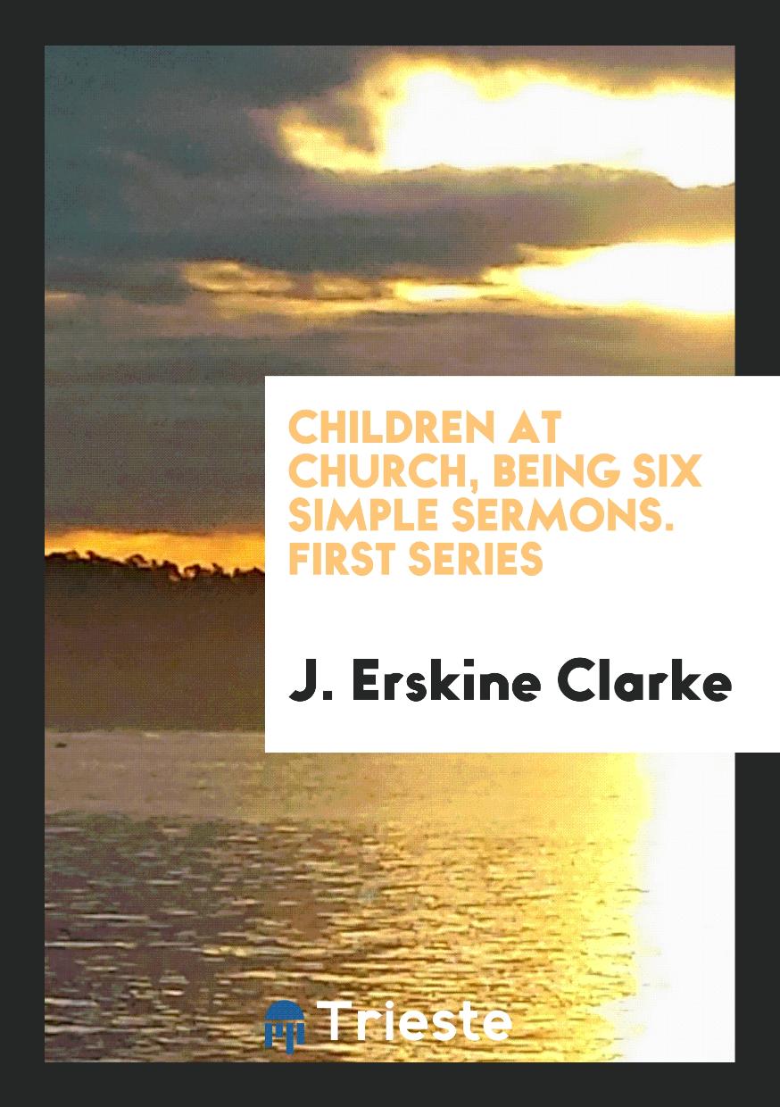 Children at Church, Being Six Simple Sermons. First Series