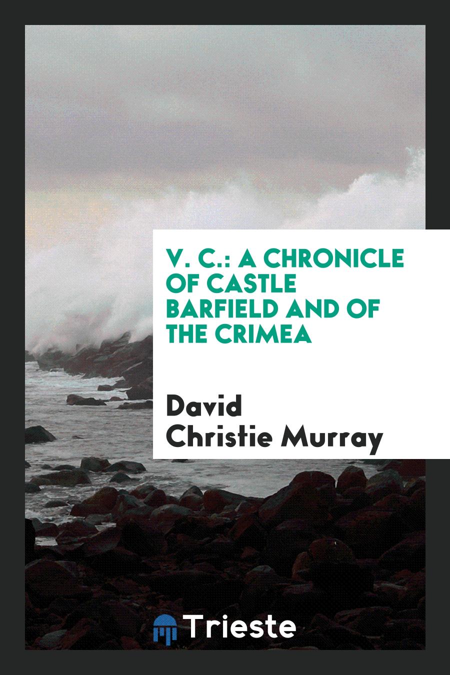 V. C.: A Chronicle of Castle Barfield and of the Crimea