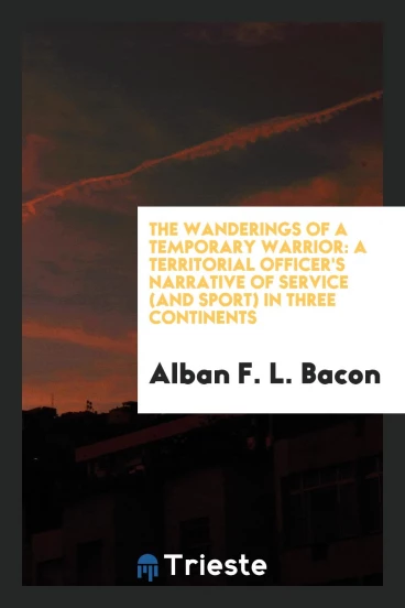 The wanderings of a temporary warrior: a territorial officer's narrative of service (and sport) in three continents