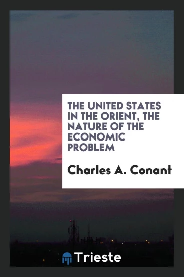 The United States in the Orient, the nature of the economic problem
