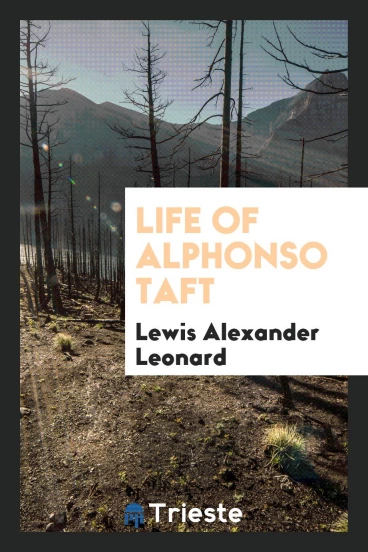 Life of Alphonso Taft