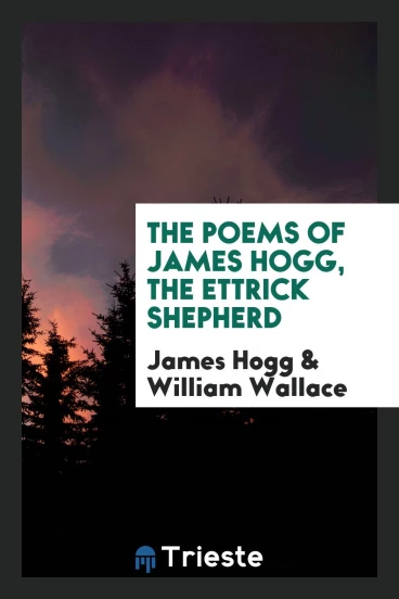 The Poems of James Hogg, the Ettrick Shepherd