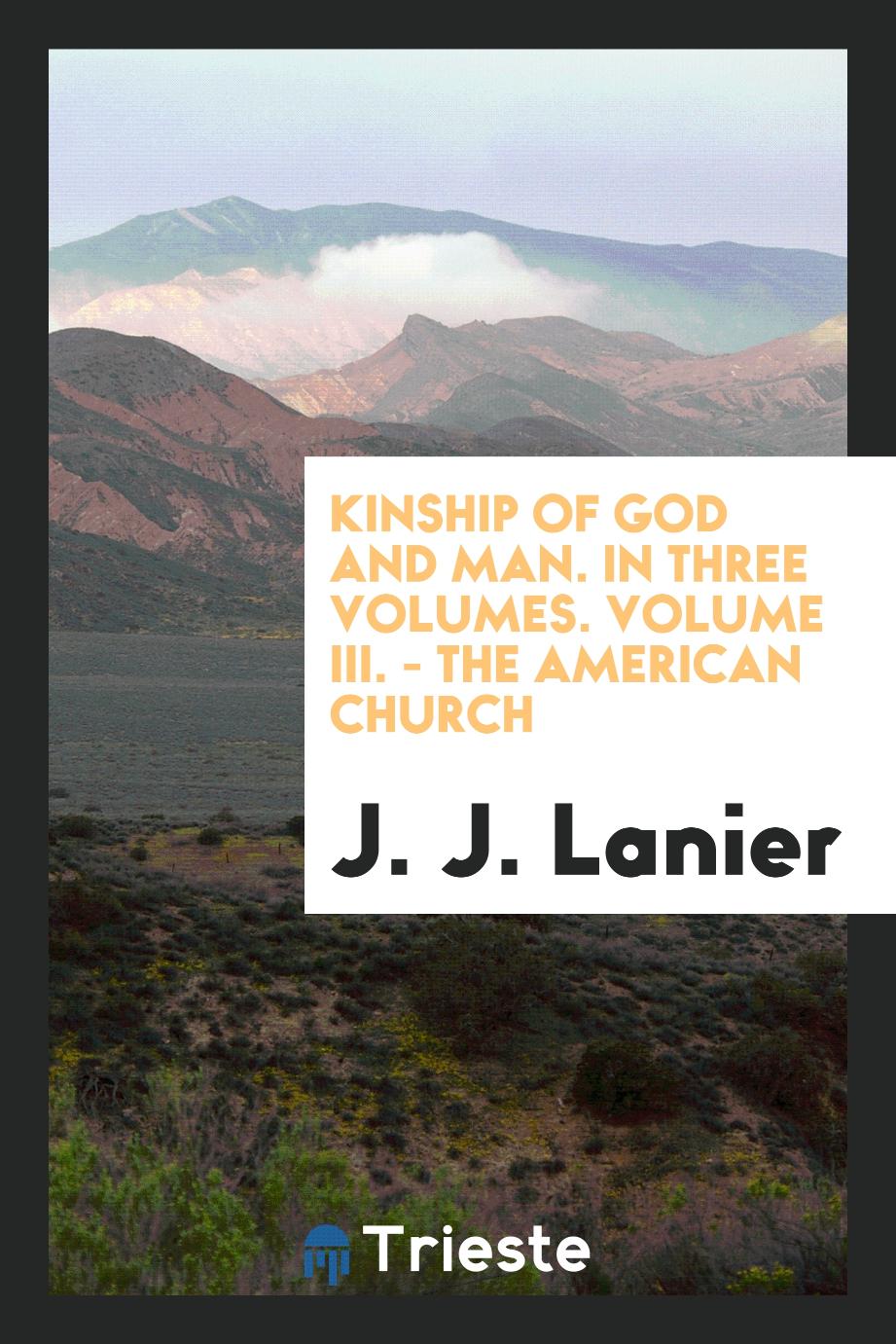 Kinship of God and Man. In Three Volumes. Volume III. - The American Church
