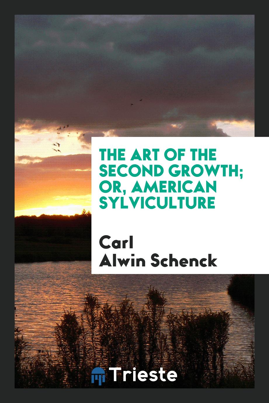 The Art of the Second Growth; Or, American Sylviculture