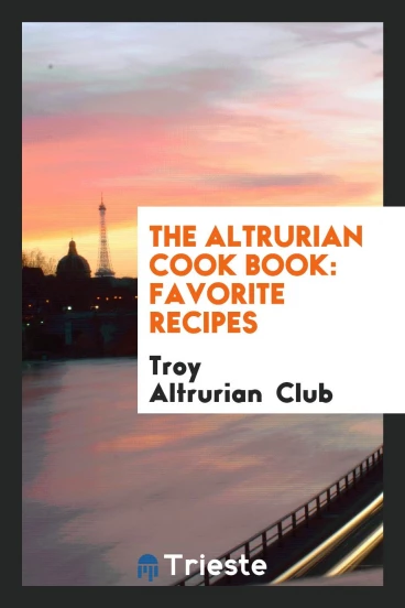 The Altrurian Cook Book: Favorite Recipes