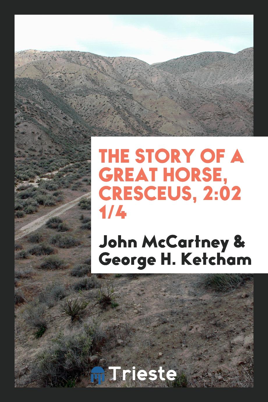 The story of a great horse, Cresceus, 2:02 1/4
