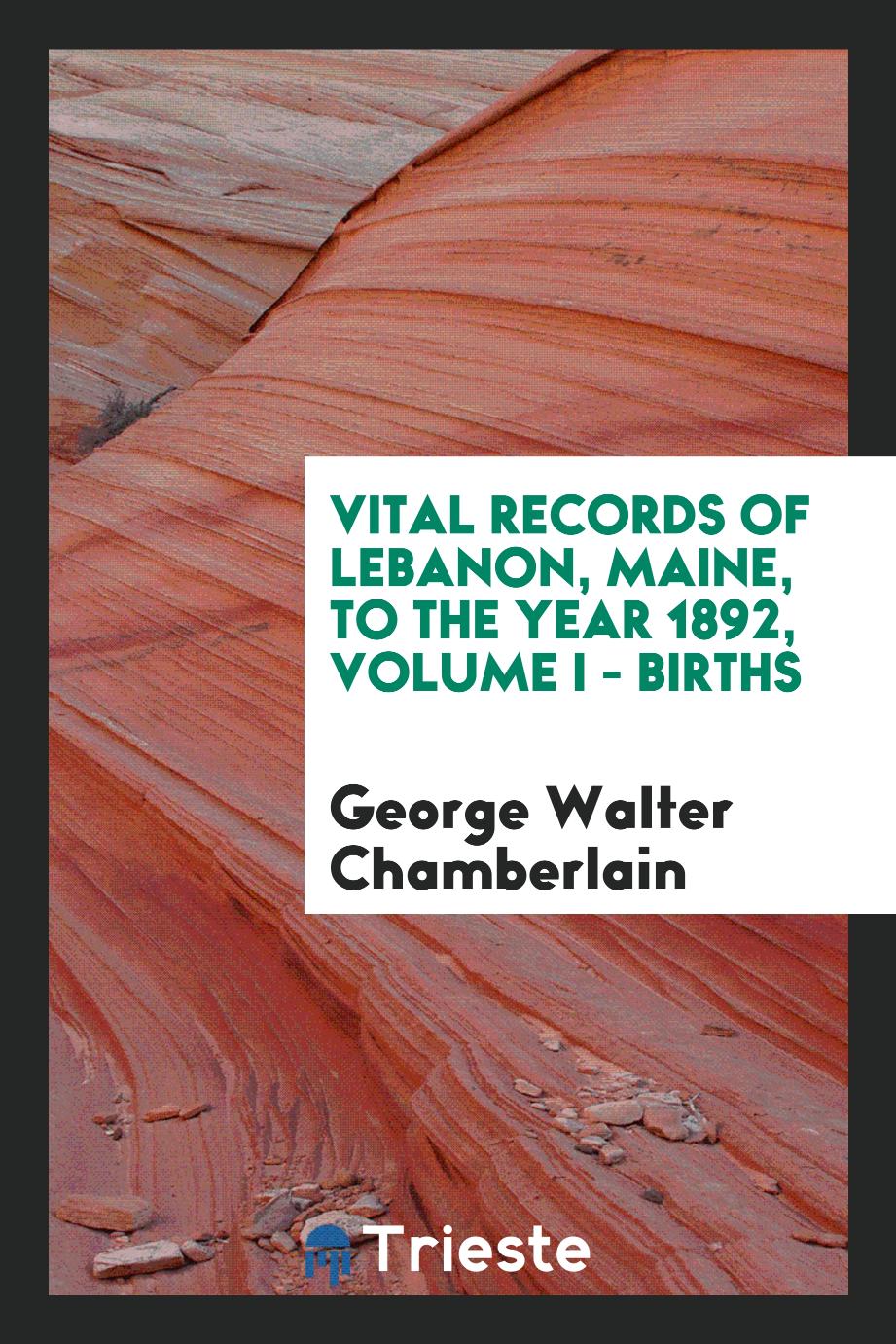 Vital records of Lebanon, Maine, to the year 1892, Volume I - Births