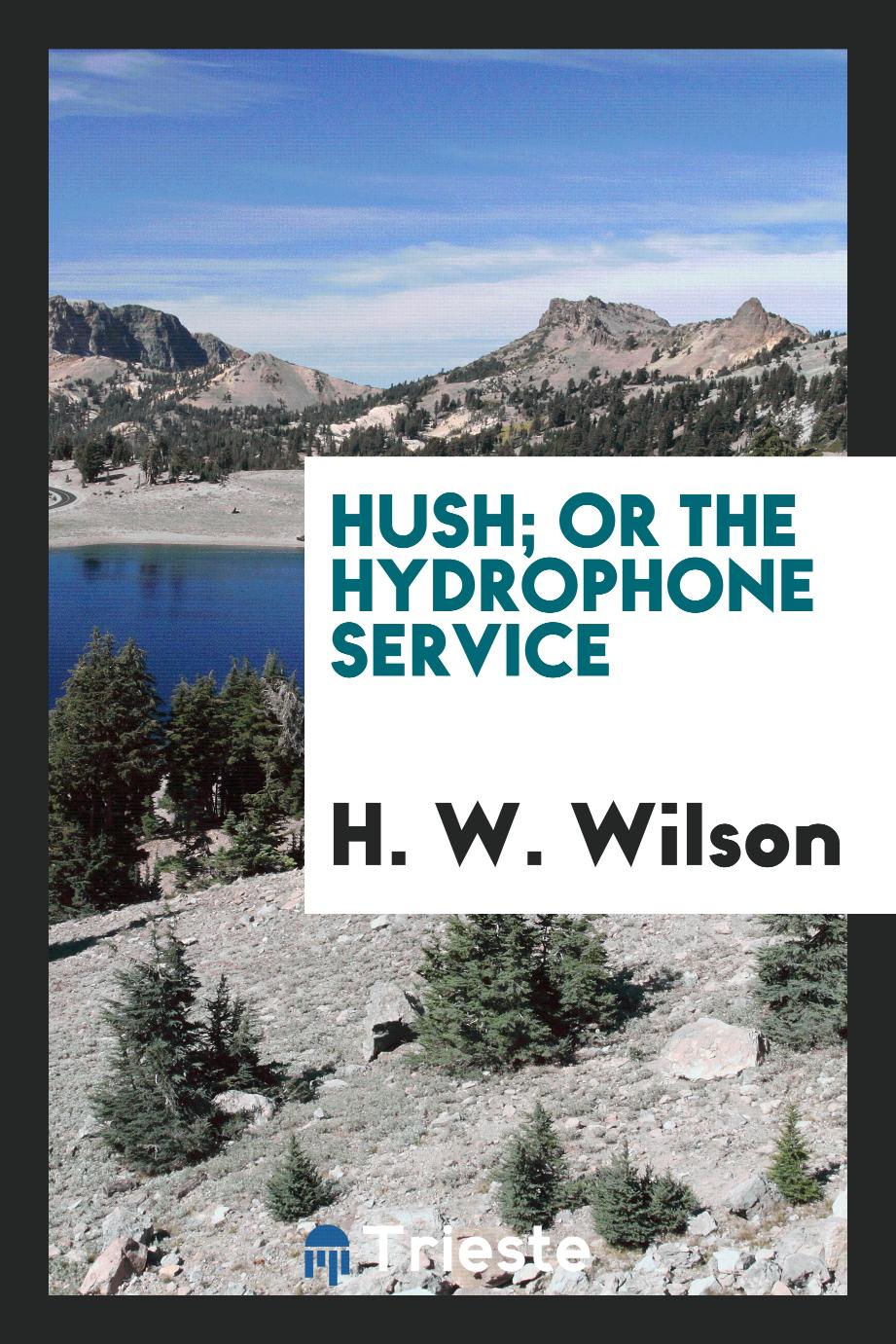 Hush; or The hydrophone service