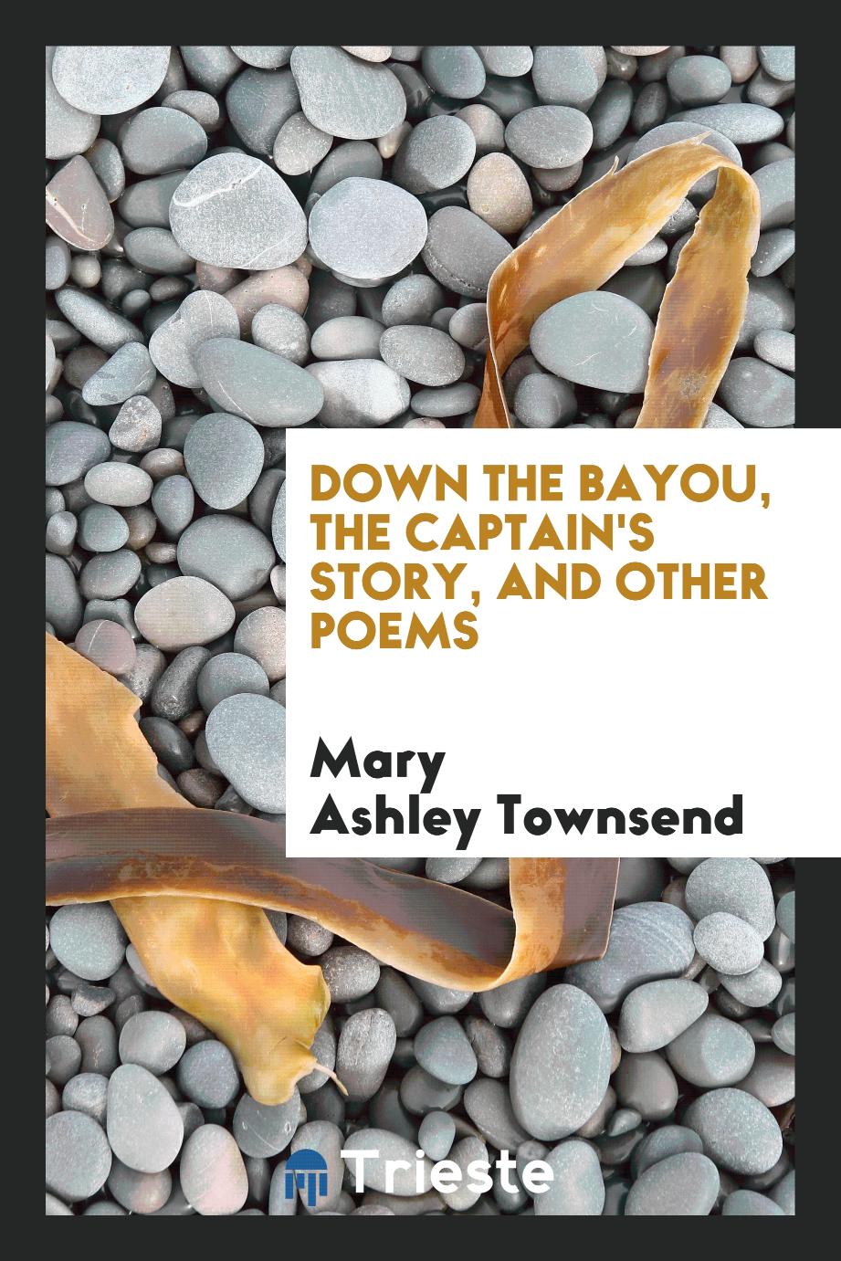 Down the bayou, The captain's story, and other poems