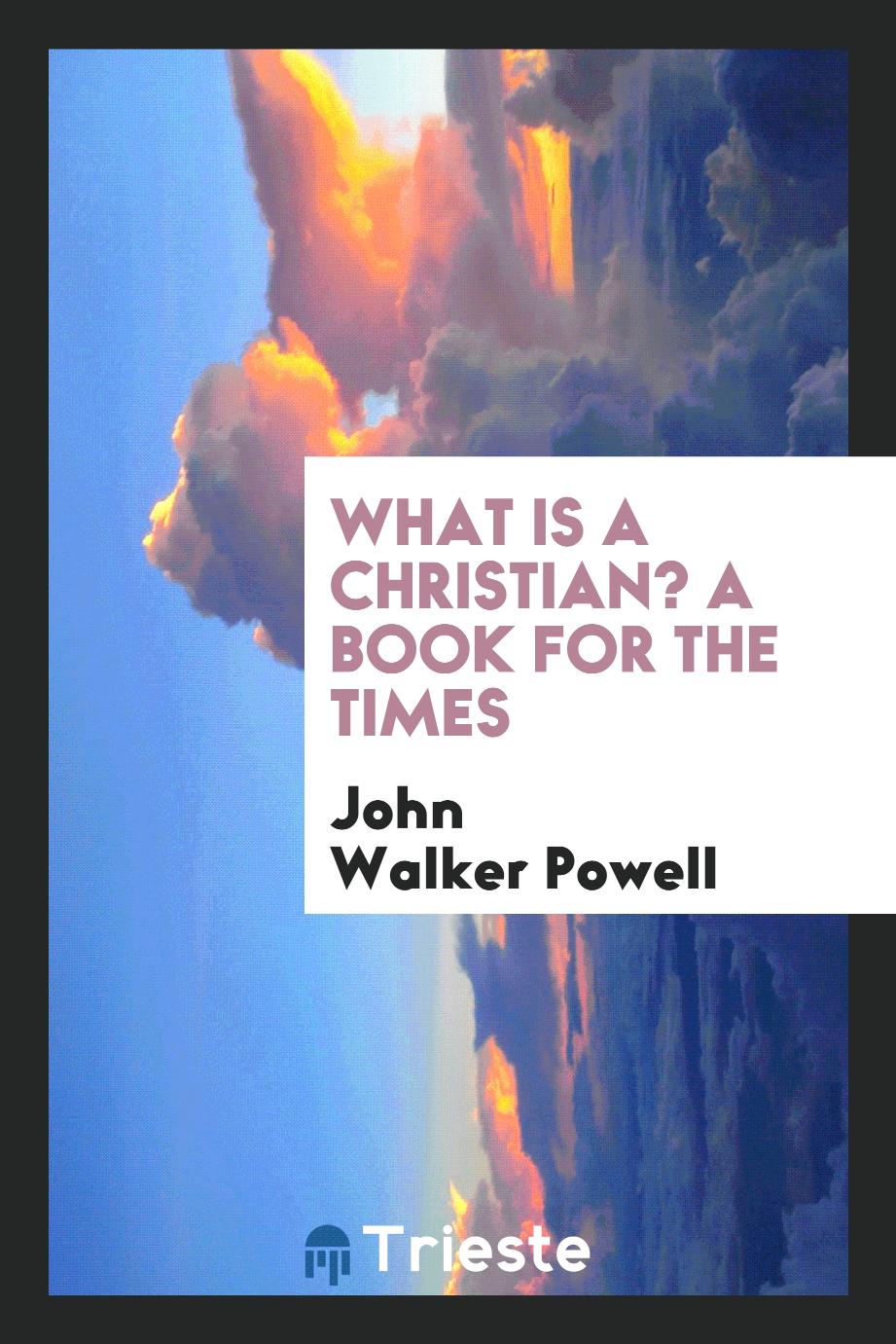 What is a Christian? A book for the times