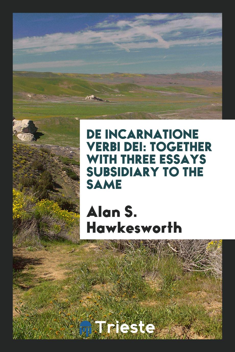 Alan S. Hawkesworth - De Incarnatione Verbi Dei: Together with Three Essays Subsidiary to the Same