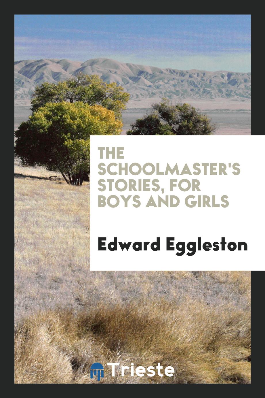 The Schoolmaster's Stories, for Boys and Girls
