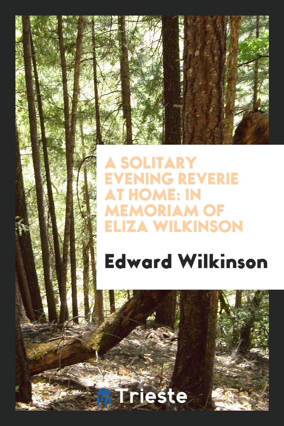 A Solitary Evening Reverie at Home: In Memoriam of Eliza Wilkinson