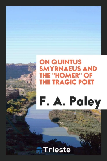 On Quintus Smyrnaeus and the "Homer" of the Tragic Poet