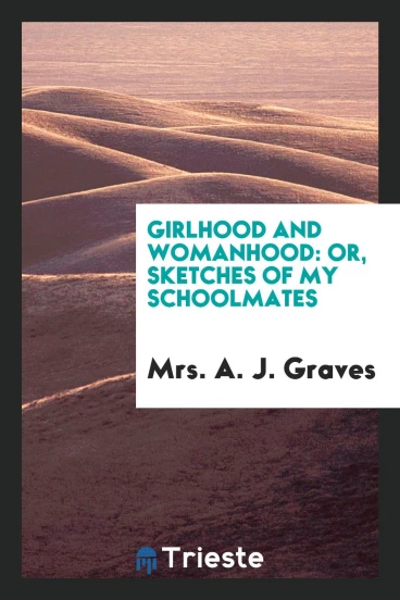 Girlhood and womanhood: or, Sketches of my schoolmates