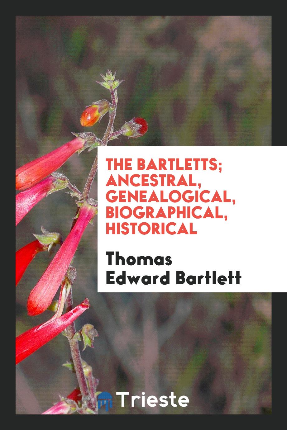 The Bartletts; Ancestral, Genealogical, Biographical, Historical