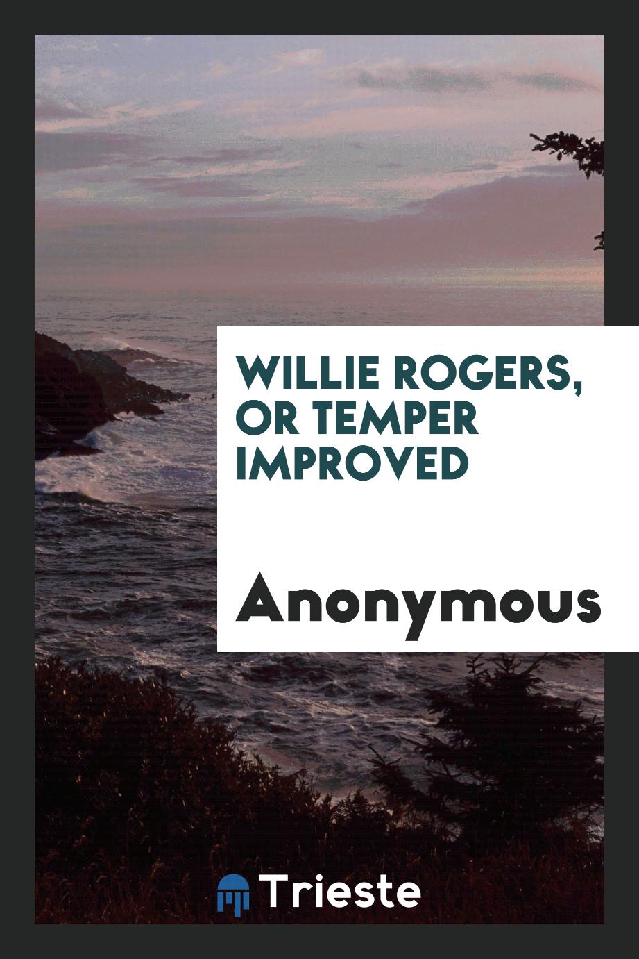 Willie Rogers, or Temper Improved