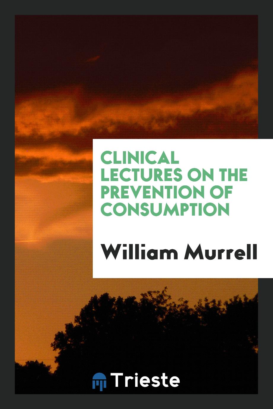 Clinical Lectures on the Prevention of Consumption