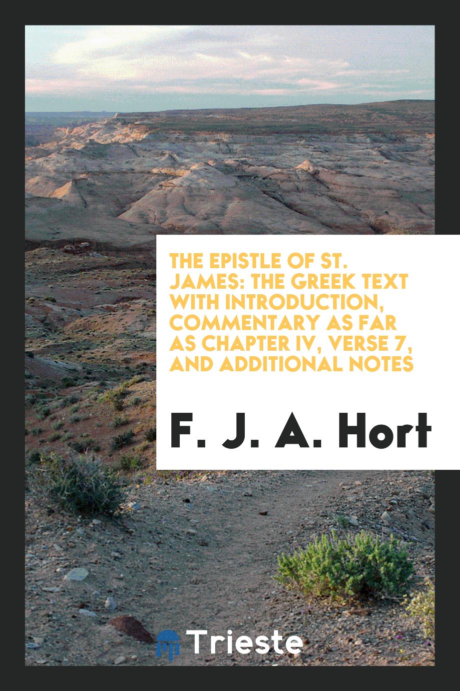 The Epistle of St. James: the Greek text with introduction, commentary as far as chapter IV, verse 7, and additional notes