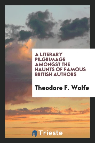 A literary pilgrimage amongst the haunts of famous British authors