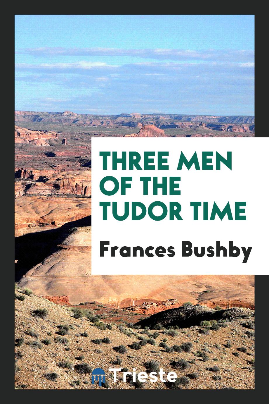 Three men of the Tudor time