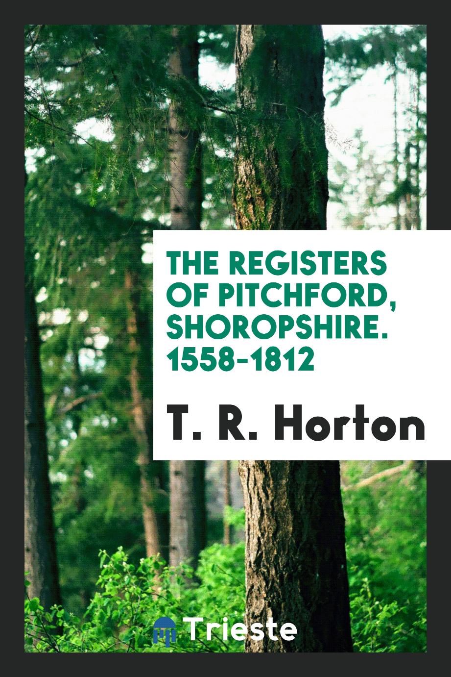 The Registers of Pitchford, Shoropshire. 1558-1812