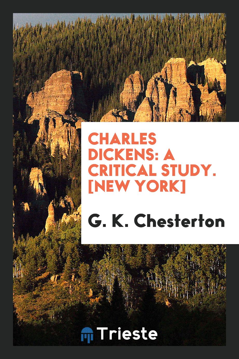 Charles Dickens: A Critical Study. [New York]