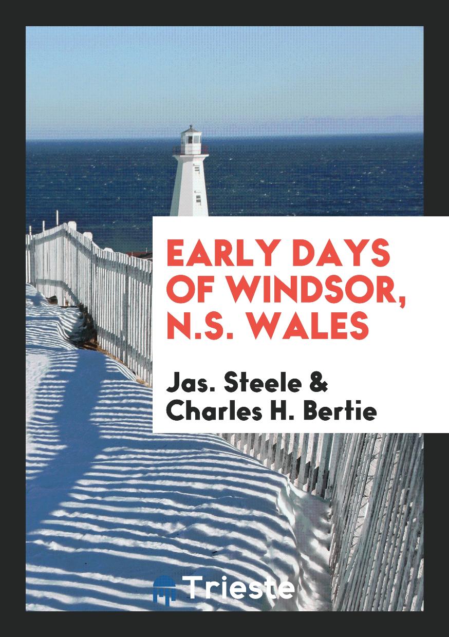 Jas. Steele, Charles H. Bertie - Early Days of Windsor, N.S. Wales