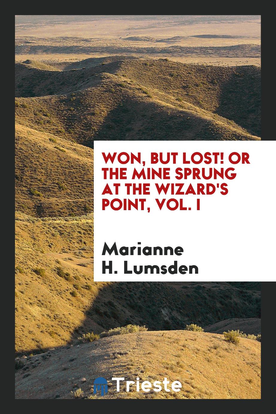 Won, but Lost! Or the Mine Sprung at the Wizard's Point, Vol. I