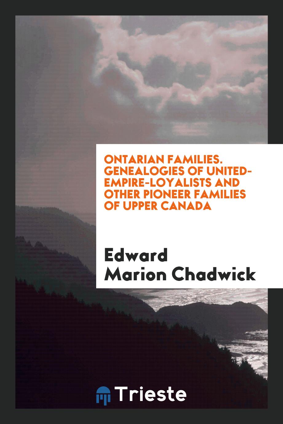 Ontarian Families. Genealogies of United-Empire-Loyalists and Other Pioneer Families of Upper Canada