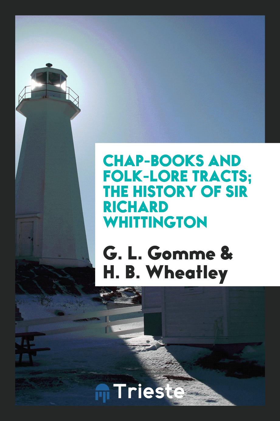 Chap-books and folk-lore tracts; The history of sir Richard Whittington