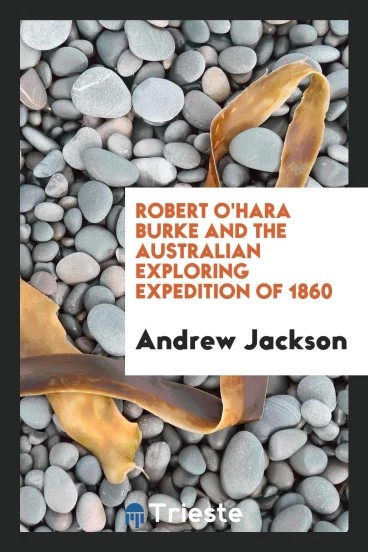 Robert O'Hara Burke and the Australian Exploring Expedition of 1860